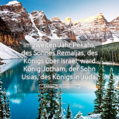 Picture 05 - 2 Könige 15:32 LUTH1912 - Im zweiten Jahr Pekahs, des Sohnes Remaljas, des - Bible Verse Picture