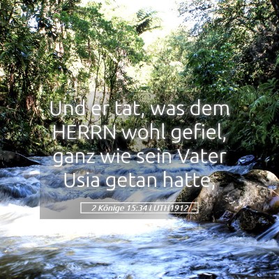 Picture 05 - 2 Könige 15:34 LUTH1912 - Und er tat, was dem HERRN wohl gefiel, ganz wie - Bible Verse Picture