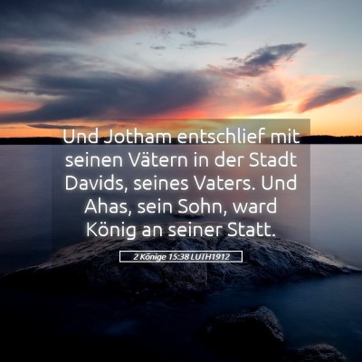 Picture 05 - 2 Könige 15:38 LUTH1912 - Und Jotham entschlief mit seinen Vätern in der - Bible Verse Picture
