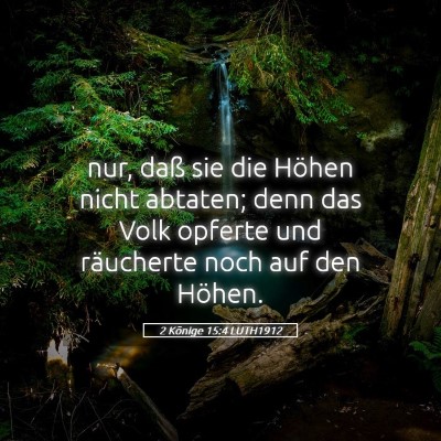 Picture 05 - 2 Könige 15:4 LUTH1912 - nur, daß sie die Höhen nicht abtaten; denn das - Bible Verse Picture