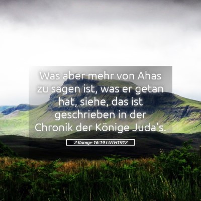 Picture 05 - 2 Könige 16:19 LUTH1912 - Was aber mehr von Ahas zu sagen ist, was er getan - Bible Verse Picture