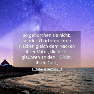 Picture 05 - 2 Könige 17:14 LUTH1912 - so gehorchen sie nicht, sondern härteten ihren - Bible Verse Picture