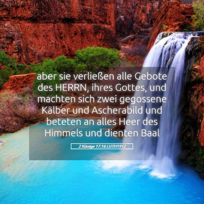 Picture 05 - 2 Könige 17:16 LUTH1912 - aber sie verließen alle Gebote des HERRN, ihres - Bible Verse Picture