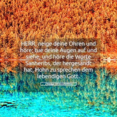 Picture 05 - 2 Könige 19:16 LUTH1912 - HERR, neige deine Ohren und höre; tue deine - Bible Verse Picture