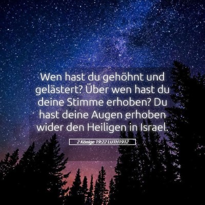 Picture 05 - 2 Könige 19:22 LUTH1912 - Wen hast du gehöhnt und gelästert? Über wen - Bible Verse Picture