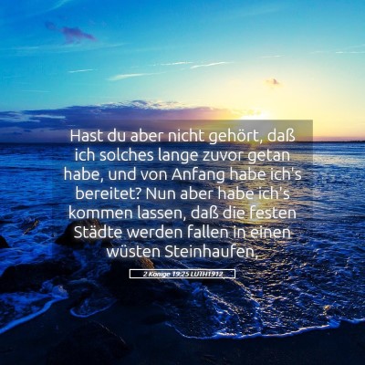 Picture 05 - 2 Könige 19:25 LUTH1912 - Hast du aber nicht gehört, daß ich solches - Bible Verse Picture