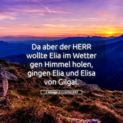 Picture 05 - 2 Könige 2:1 LUTH1912 - Da aber der HERR wollte Elia im Wetter gen Himmel - Bible Verse Picture
