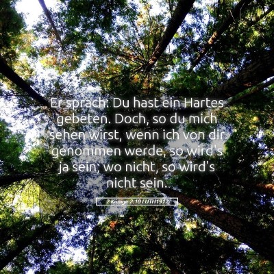 Picture 05 - 2 Könige 2:10 LUTH1912 - Er sprach: Du hast ein Hartes gebeten. Doch, so - Bible Verse Picture