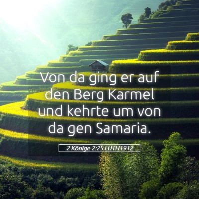 Picture 05 - 2 Könige 2:25 LUTH1912 - Von da ging er auf den Berg Karmel und kehrte um - Bible Verse Picture