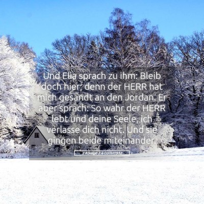Picture 05 - 2 Könige 2:6 LUTH1912 - Und Elia sprach zu ihm: Bleib doch hier; denn der - Bible Verse Picture