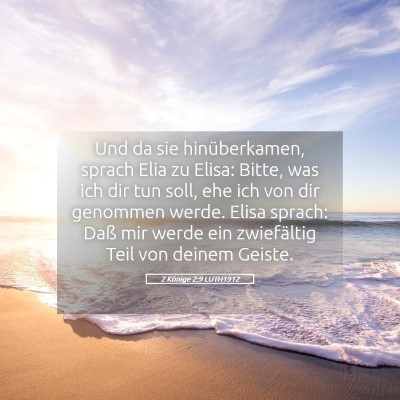 Picture 05 - 2 Könige 2:9 LUTH1912 - Und da sie hinüberkamen, sprach Elia zu Elisa: - Bible Verse Picture