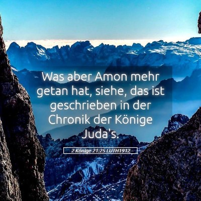 Picture 05 - 2 Könige 21:25 LUTH1912 - Was aber Amon mehr getan hat, siehe, das ist - Bible Verse Picture