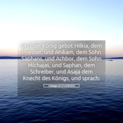 Picture 05 - 2 Könige 22:12 LUTH1912 - Und der König gebot Hilkia, dem Priester, und - Bible Verse Picture