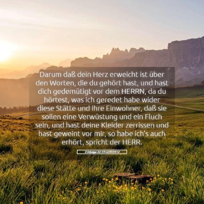 Picture 05 - 2 Könige 22:19 LUTH1912 - Darum daß dein Herz erweicht ist über den - Bible Verse Picture