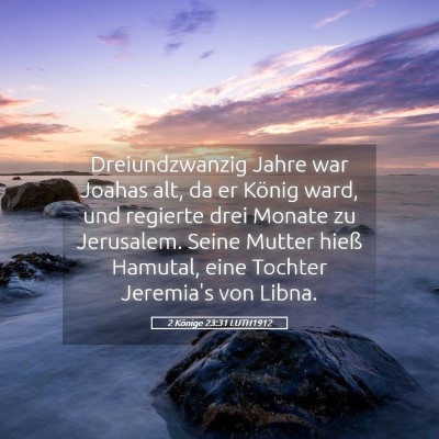 Picture 05 - 2 Könige 23:31 LUTH1912 - Dreiundzwanzig Jahre war Joahas alt, da er König - Bible Verse Picture