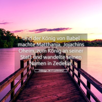 Picture 05 - 2 Könige 24:17 LUTH1912 - Und der König von Babel machte Matthanja, - Bible Verse Picture