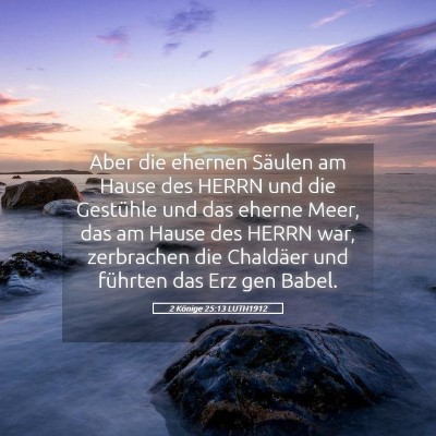 Picture 05 - 2 Könige 25:13 LUTH1912 - Aber die ehernen Säulen am Hause des HERRN und - Bible Verse Picture