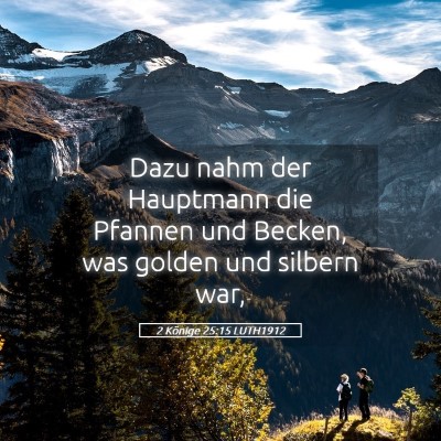 Picture 05 - 2 Könige 25:15 LUTH1912 - Dazu nahm der Hauptmann die Pfannen und Becken, - Bible Verse Picture