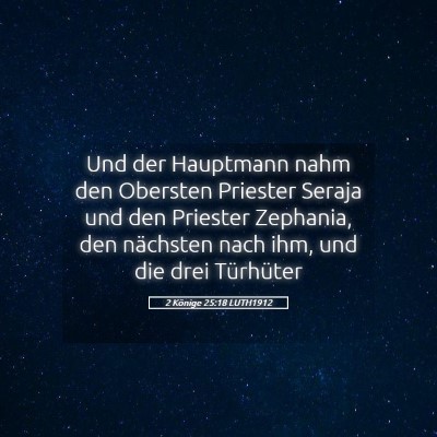 Picture 05 - 2 Könige 25:18 LUTH1912 - Und der Hauptmann nahm den Obersten Priester - Bible Verse Picture