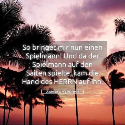 Picture 05 - 2 Könige 3:15 LUTH1912 - So bringet mir nun einen Spielmann! Und da der - Bible Verse Picture