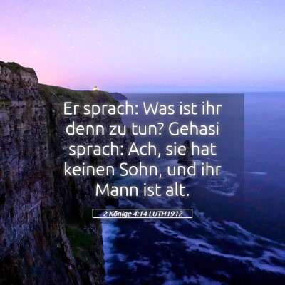 Picture 05 - 2 Könige 4:14 LUTH1912 - Er sprach: Was ist ihr denn zu tun? Gehasi - Bible Verse Picture