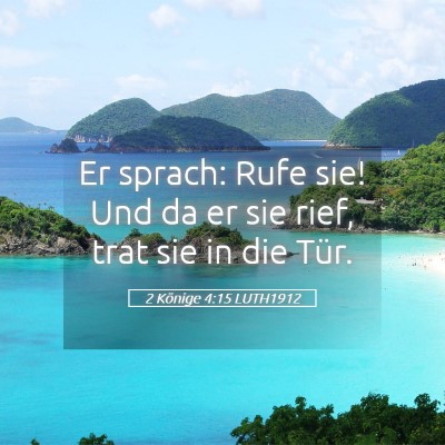 Picture 05 - 2 Könige 4:15 LUTH1912 - Er sprach: Rufe sie! Und da er sie rief, trat sie - Bible Verse Picture