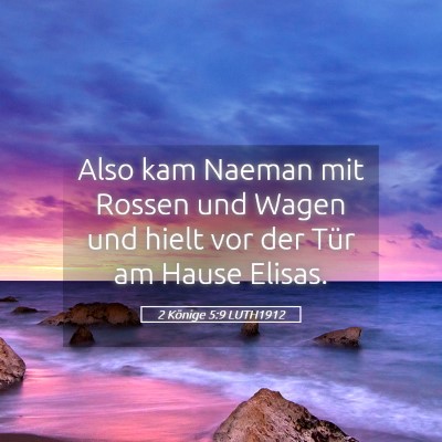 Picture 05 - 2 Könige 5:9 LUTH1912 - Also kam Naeman mit Rossen und Wagen und hielt - Bible Verse Picture