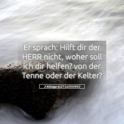 Picture 05 - 2 Könige 6:27 LUTH1912 - Er sprach: Hilft dir der HERR nicht, woher soll - Bible Verse Picture