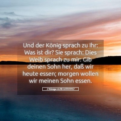 Picture 05 - 2 Könige 6:28 LUTH1912 - Und der König sprach zu Ihr: Was ist dir? Sie - Bible Verse Picture