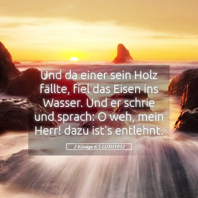 Picture 05 - 2 Könige 6:5 LUTH1912 - Und da einer sein Holz fällte, fiel das Eisen - Bible Verse Picture