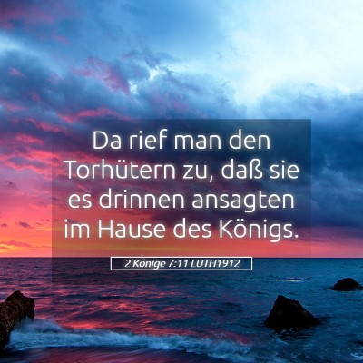Picture 05 - 2 Könige 7:11 LUTH1912 - Da rief man den Torhütern zu, daß sie es - Bible Verse Picture