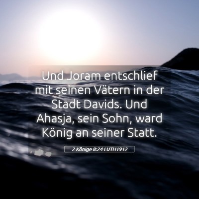 Picture 05 - 2 Könige 8:24 LUTH1912 - Und Joram entschlief mit seinen Vätern in der - Bible Verse Picture
