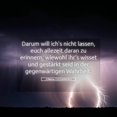 Picture 05 - 2 Petrus 1:12 LUTH1912 - Darum will ich's nicht lassen, euch allezeit - Bible Verse Picture