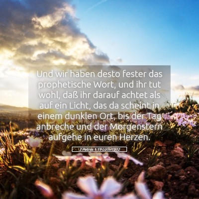 Picture 05 - 2 Petrus 1:19 LUTH1912 - Und wir haben desto fester das prophetische Wort, - Bible Verse Picture