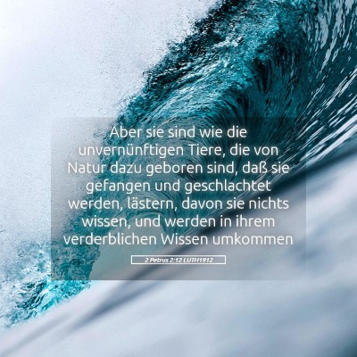 Picture 05 - 2 Petrus 2:12 LUTH1912 - Aber sie sind wie die unvernünftigen Tiere, die - Bible Verse Picture