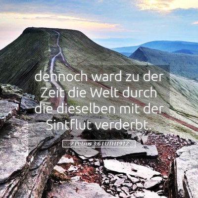 Picture 05 - 2 Petrus 3:6 LUTH1912 - dennoch ward zu der Zeit die Welt durch die - Bible Verse Picture