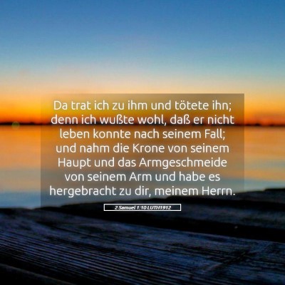 Picture 05 - 2 Samuel 1:10 LUTH1912 - Da trat ich zu ihm und tötete ihn; denn ich - Bible Verse Picture