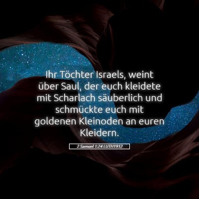 Picture 05 - 2 Samuel 1:24 LUTH1912 - Ihr Töchter Israels, weint über Saul, der euch - Bible Verse Picture