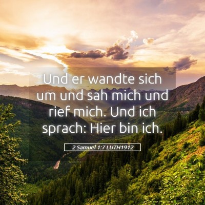 Picture 05 - 2 Samuel 1:7 LUTH1912 - Und er wandte sich um und sah mich und rief mich. - Bible Verse Picture