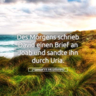 Picture 05 - 2 Samuel 11:14 LUTH1912 - Des Morgens schrieb David einen Brief an Joab und - Bible Verse Picture