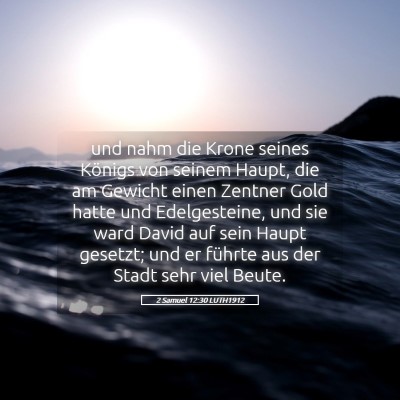 Picture 05 - 2 Samuel 12:30 LUTH1912 - und nahm die Krone seines Königs von seinem - Bible Verse Picture