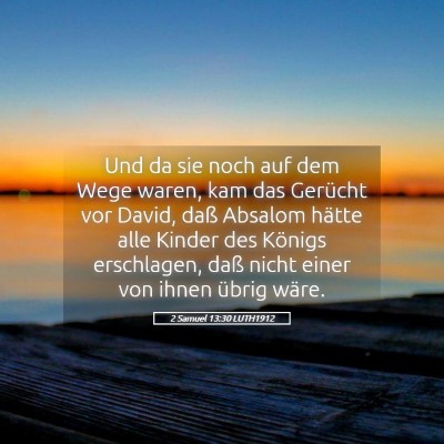 Picture 05 - 2 Samuel 13:30 LUTH1912 - Und da sie noch auf dem Wege waren, kam das - Bible Verse Picture