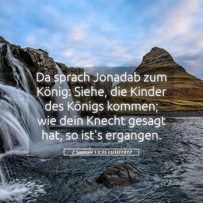 Picture 05 - 2 Samuel 13:35 LUTH1912 - Da sprach Jonadab zum König: Siehe, die Kinder - Bible Verse Picture