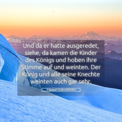 Picture 05 - 2 Samuel 13:36 LUTH1912 - Und da er hatte ausgeredet, siehe, da kamen die - Bible Verse Picture