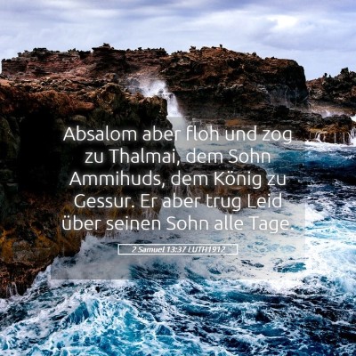 Picture 05 - 2 Samuel 13:37 LUTH1912 - Absalom aber floh und zog zu Thalmai, dem Sohn - Bible Verse Picture