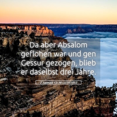 Picture 05 - 2 Samuel 13:38 LUTH1912 - Da aber Absalom geflohen war und gen Gessur - Bible Verse Picture