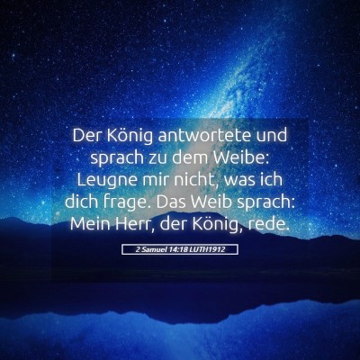 Picture 05 - 2 Samuel 14:18 LUTH1912 - Der König antwortete und sprach zu dem Weibe: - Bible Verse Picture