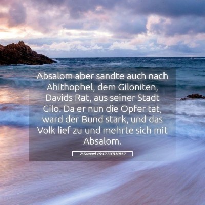 Picture 05 - 2 Samuel 15:12 LUTH1912 - Absalom aber sandte auch nach Ahithophel, dem - Bible Verse Picture