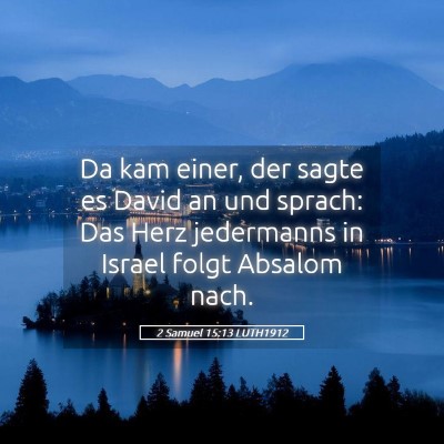 Picture 05 - 2 Samuel 15:13 LUTH1912 - Da kam einer, der sagte es David an und sprach: - Bible Verse Picture