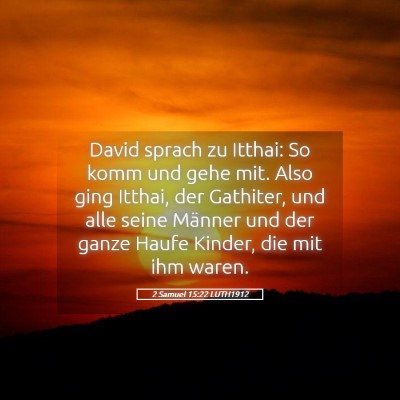 Picture 05 - 2 Samuel 15:22 LUTH1912 - David sprach zu Itthai: So komm und gehe mit. - Bible Verse Picture